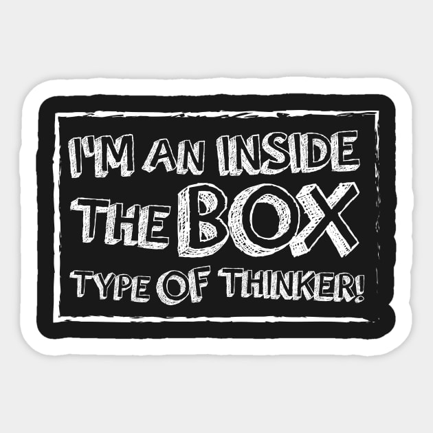 I'm An Inside The Box Type of Thinker Sticker by ThreadsMonkey